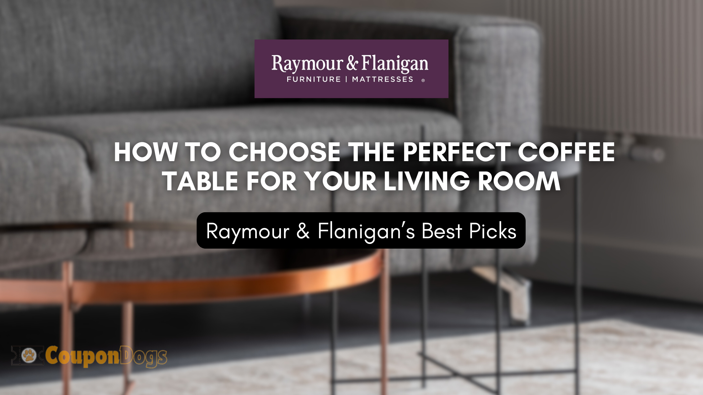 How to Choose the Perfect Coffee Table for Your Living Room: Raymour & Flanigan’s Best Picks