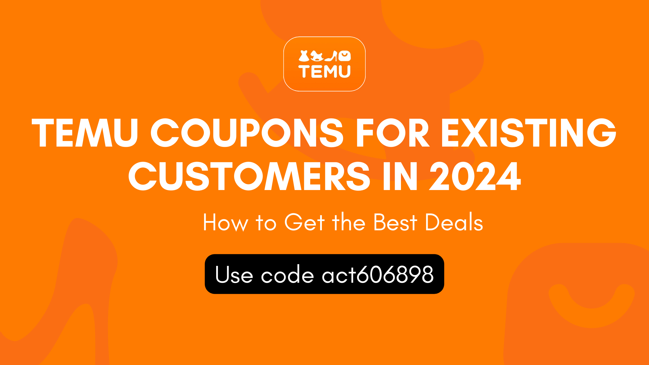 Temu Coupons for Existing Customers in 2024: How to Get the Best Deals