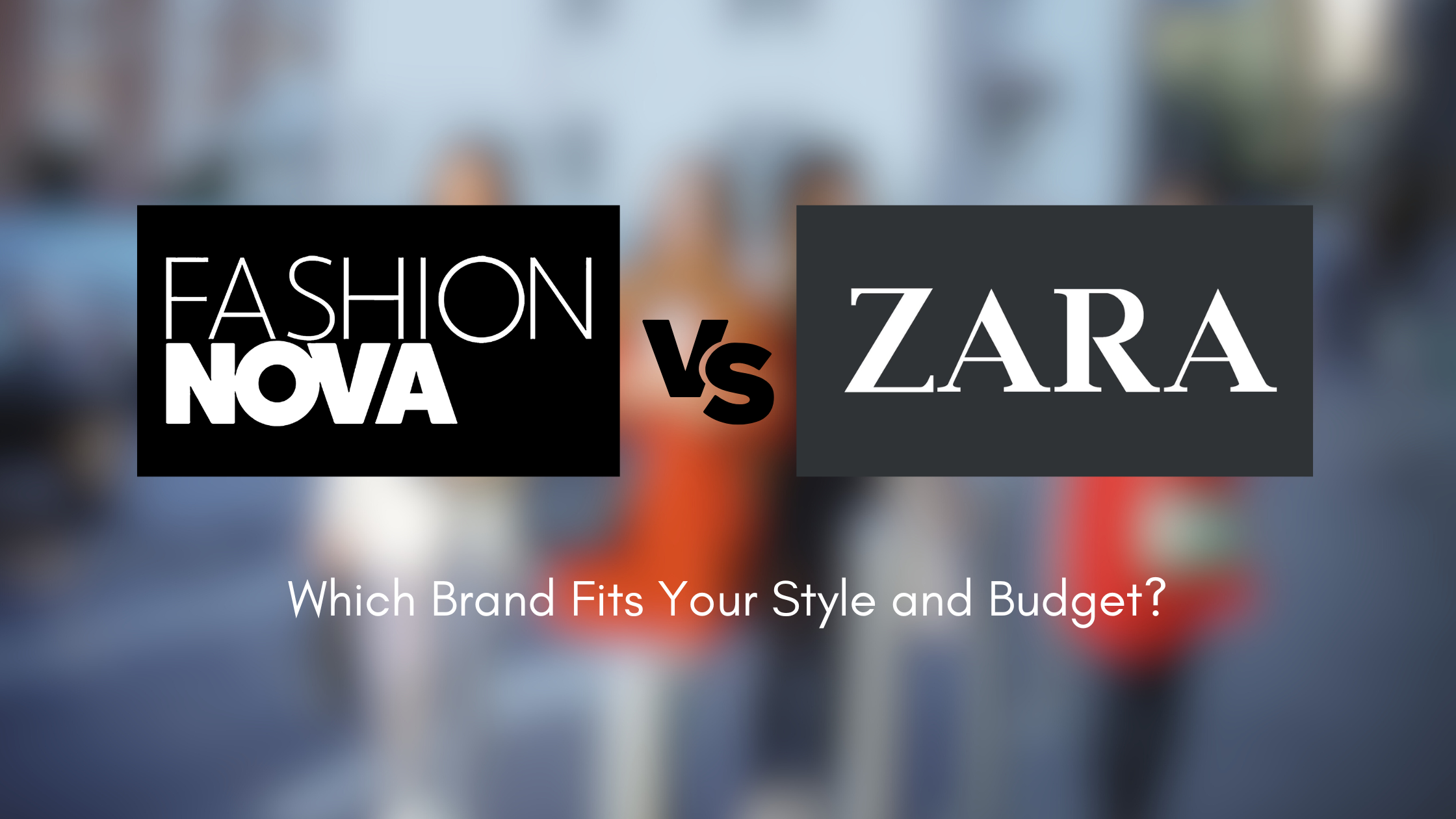 Fashion Nova vs. Zara: Which Brand Fits Your Style and Budget?